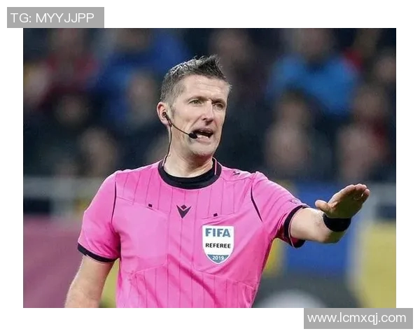 欧冠决赛裁判名单揭晓曾执法世界杯决赛的名哨引发争议